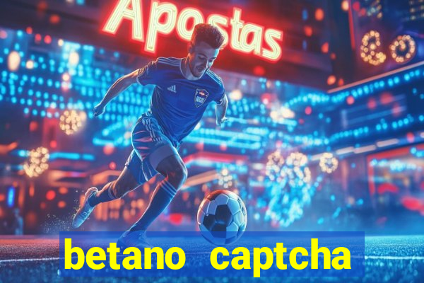 betano captcha security check