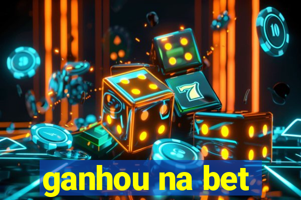 ganhou na bet