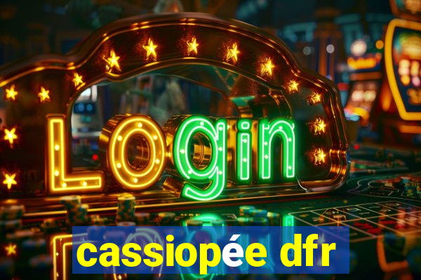 cassiopée dfr