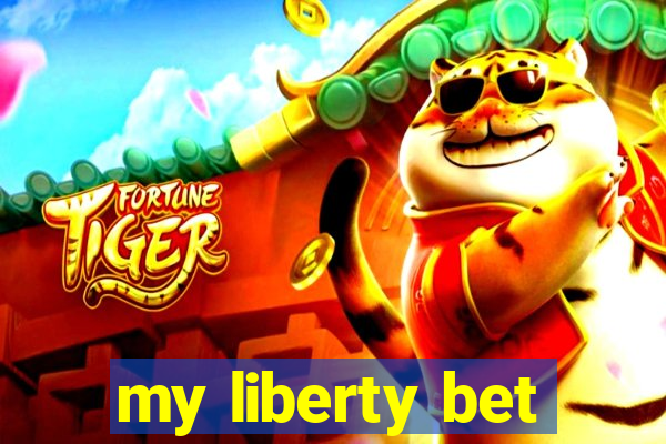 my liberty bet