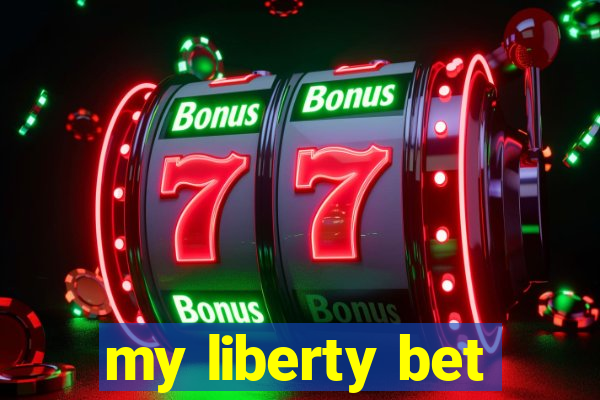 my liberty bet