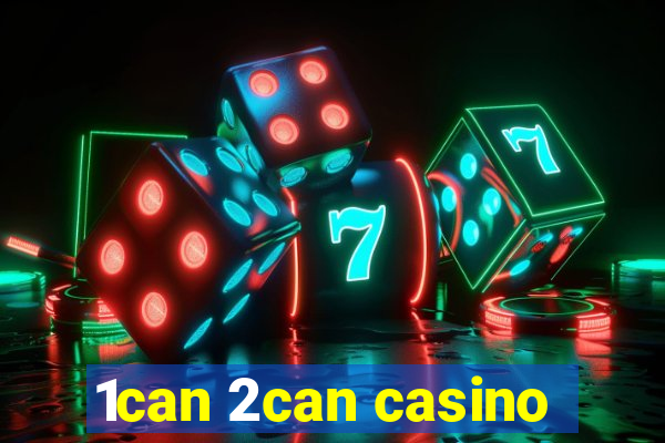 1can 2can casino