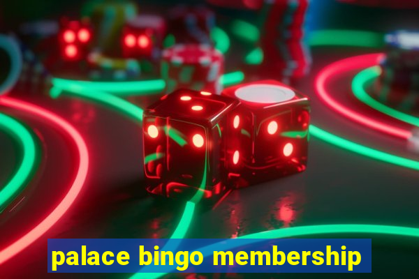 palace bingo membership