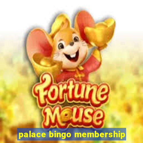 palace bingo membership