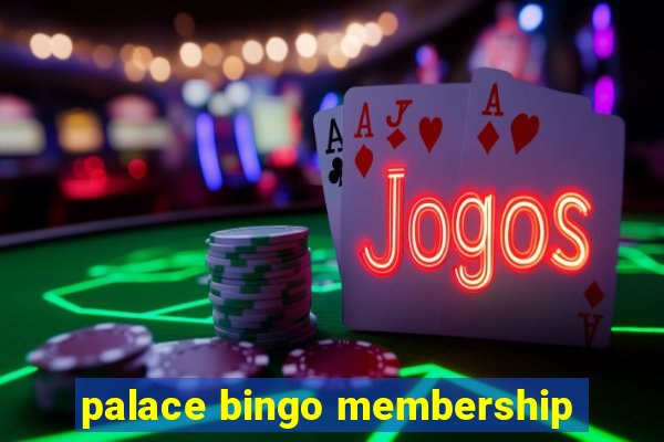 palace bingo membership