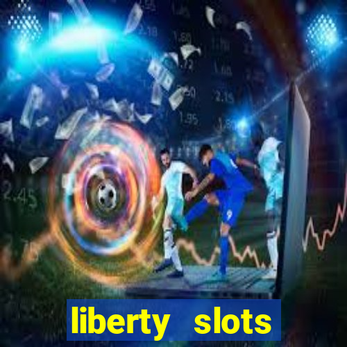 liberty slots casino reviews