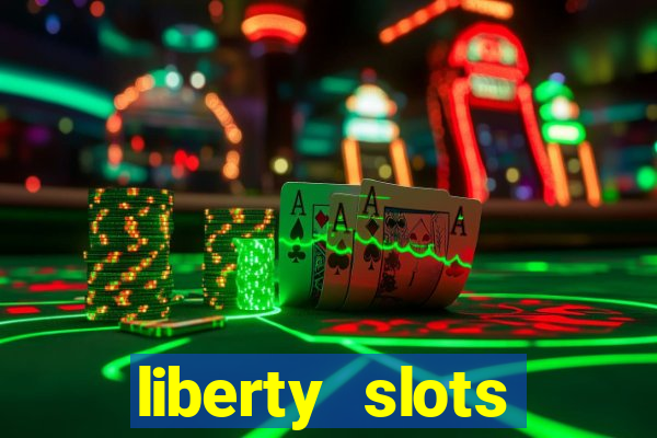 liberty slots casino reviews