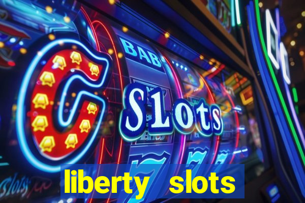 liberty slots casino reviews