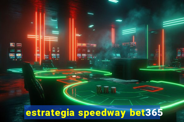 estrategia speedway bet365