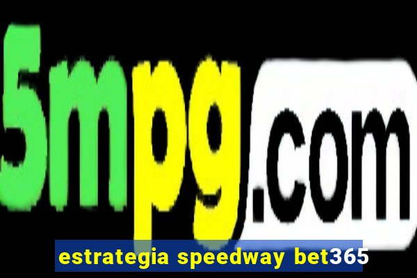 estrategia speedway bet365