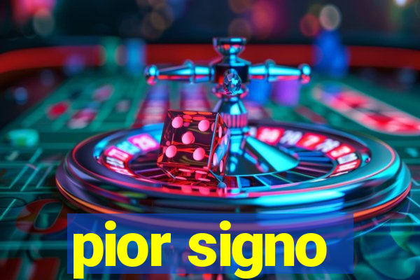 pior signo