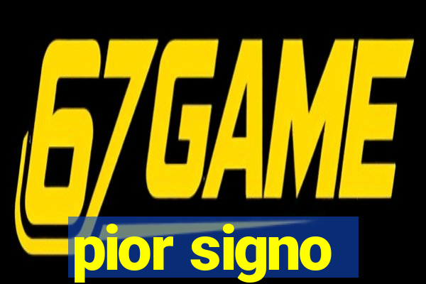 pior signo