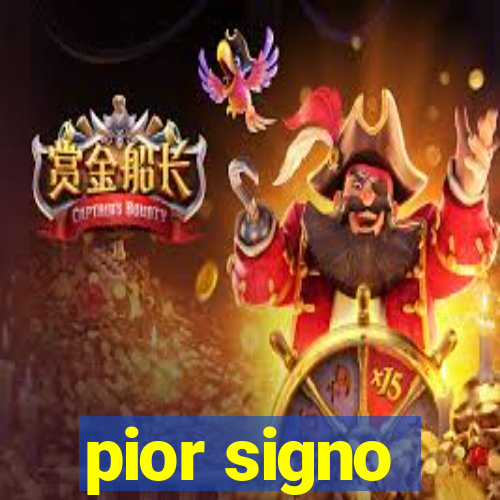 pior signo