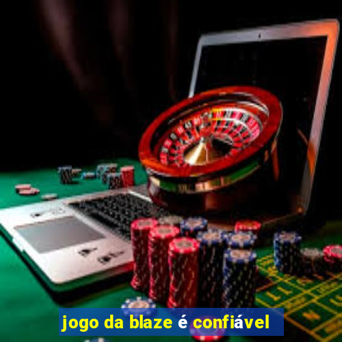 jogo da blaze é confiável