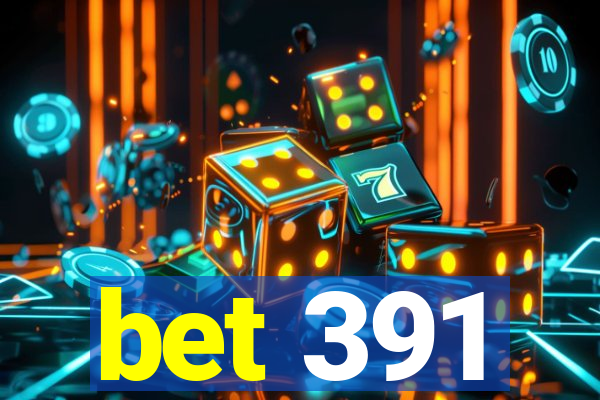 bet 391