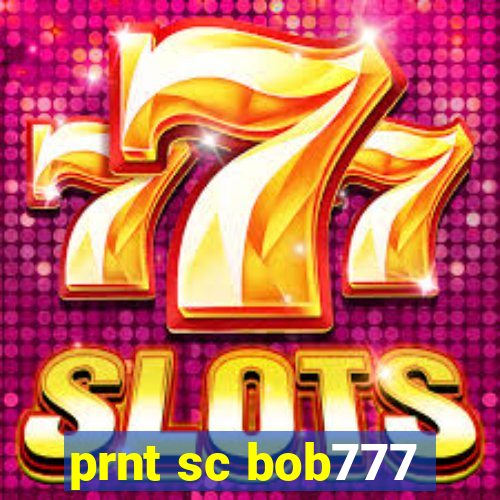 prnt sc bob777