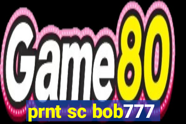 prnt sc bob777