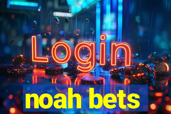 noah bets