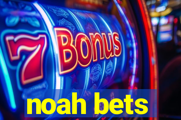 noah bets