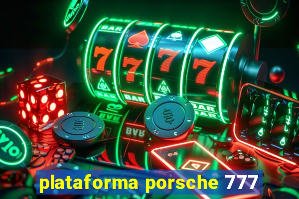 plataforma porsche 777