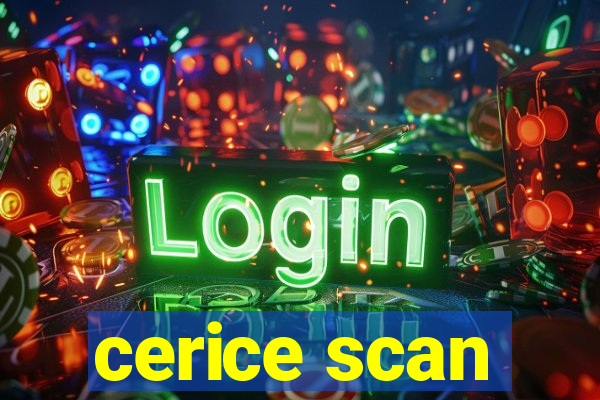 cerice scan