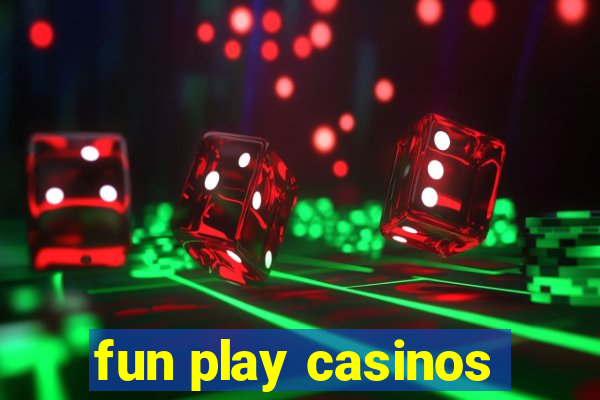 fun play casinos