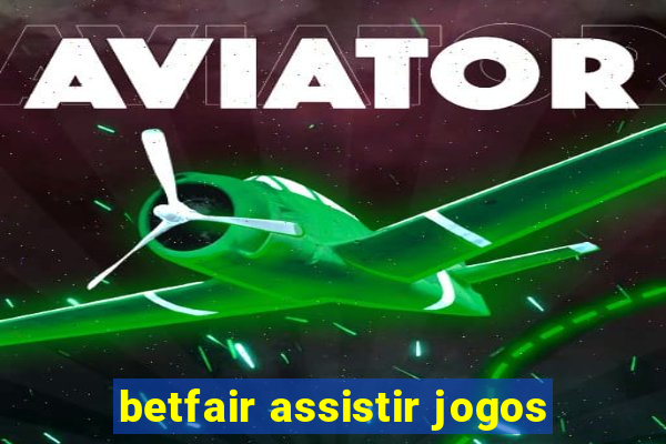 betfair assistir jogos