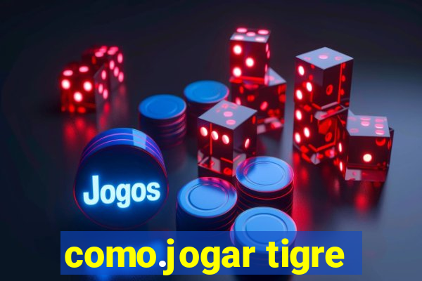 como.jogar tigre