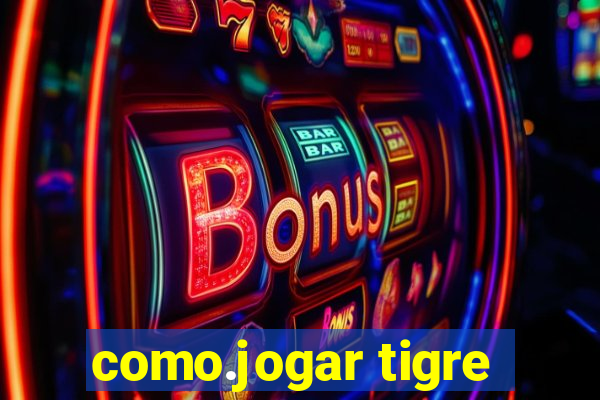 como.jogar tigre