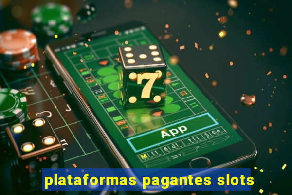 plataformas pagantes slots