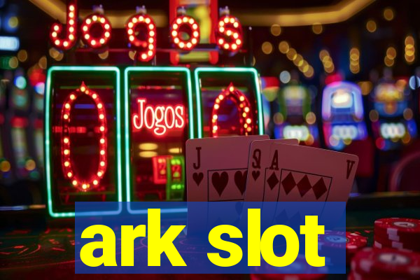 ark slot