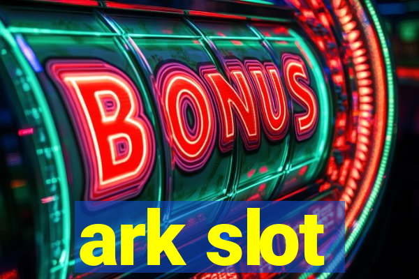 ark slot