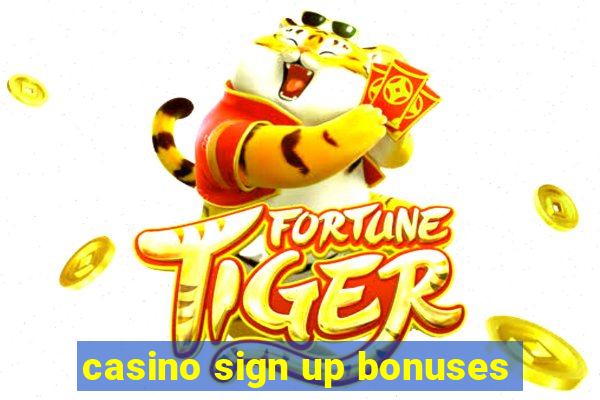 casino sign up bonuses