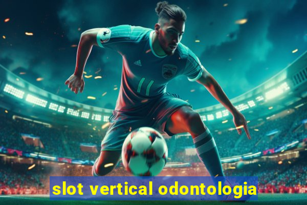 slot vertical odontologia