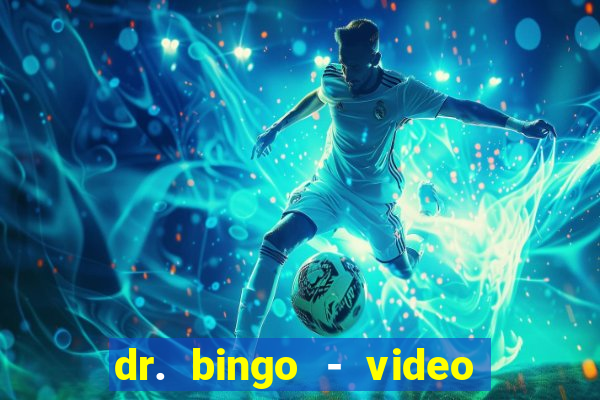 dr. bingo - video bingo + slots