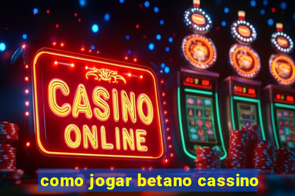 como jogar betano cassino