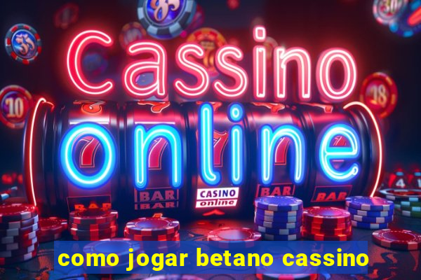 como jogar betano cassino