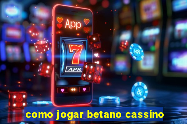 como jogar betano cassino