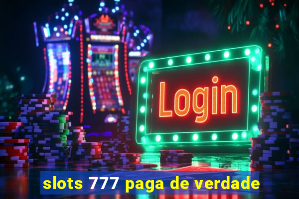 slots 777 paga de verdade