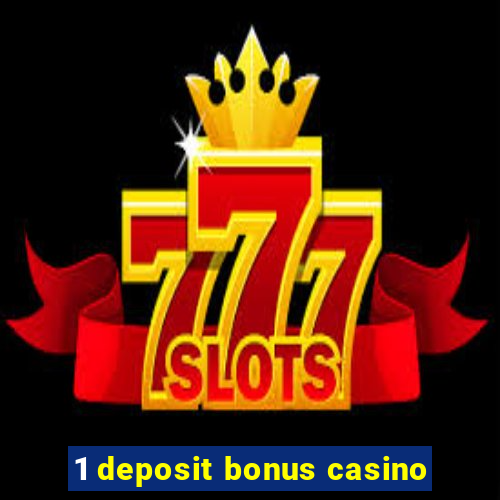 1 deposit bonus casino