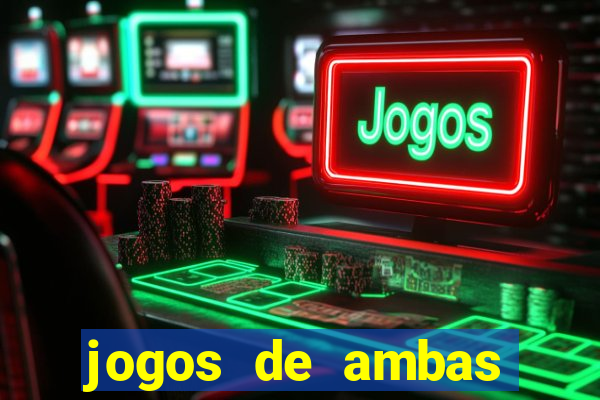 jogos de ambas marcam para hoje