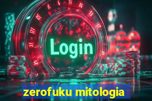 zerofuku mitologia