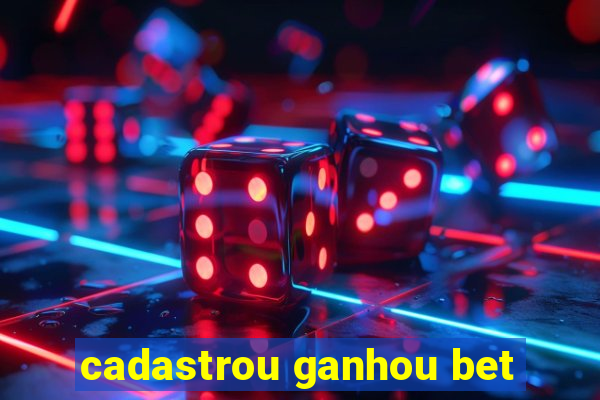 cadastrou ganhou bet