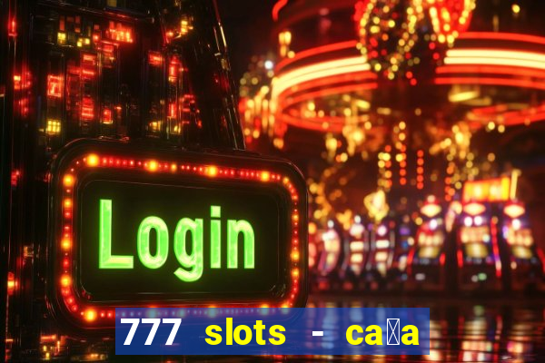 777 slots - ca莽a n铆quel gr谩tis