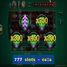 777 slots - ca莽a n铆quel gr谩tis