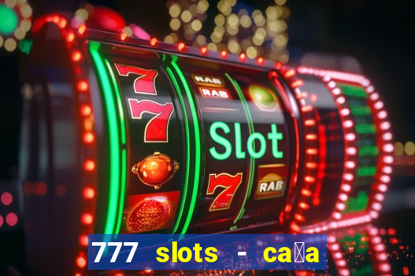 777 slots - ca莽a n铆quel gr谩tis