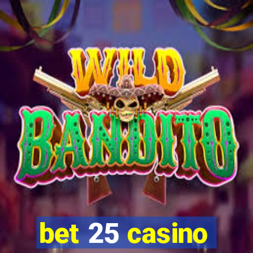 bet 25 casino