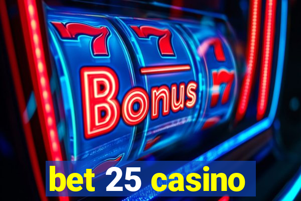 bet 25 casino