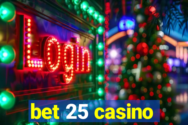 bet 25 casino