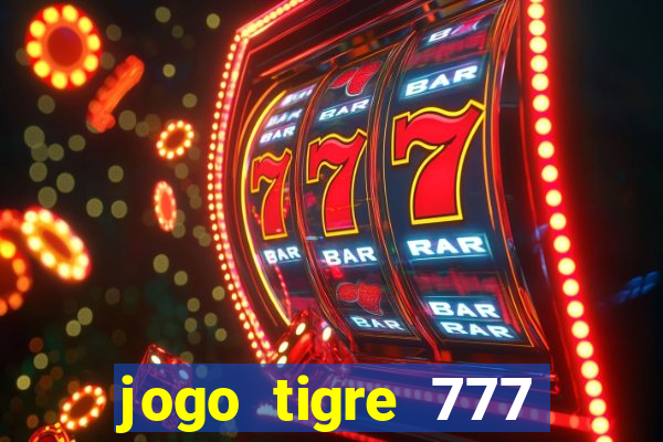 jogo tigre 777 como jogar